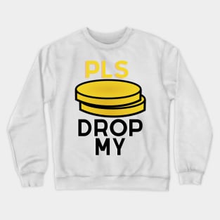 Pls Drop My Crewneck Sweatshirt